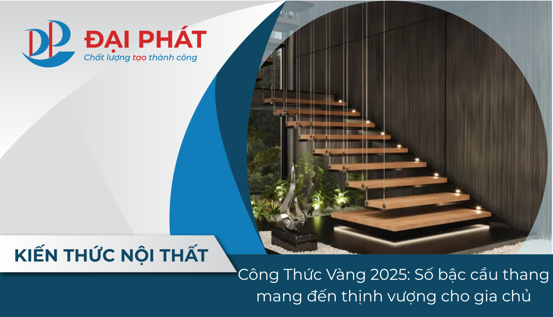Công Thức Vàng 2025: Số bậc cầu thang mang đến thịnh vượng cho gia chủ
