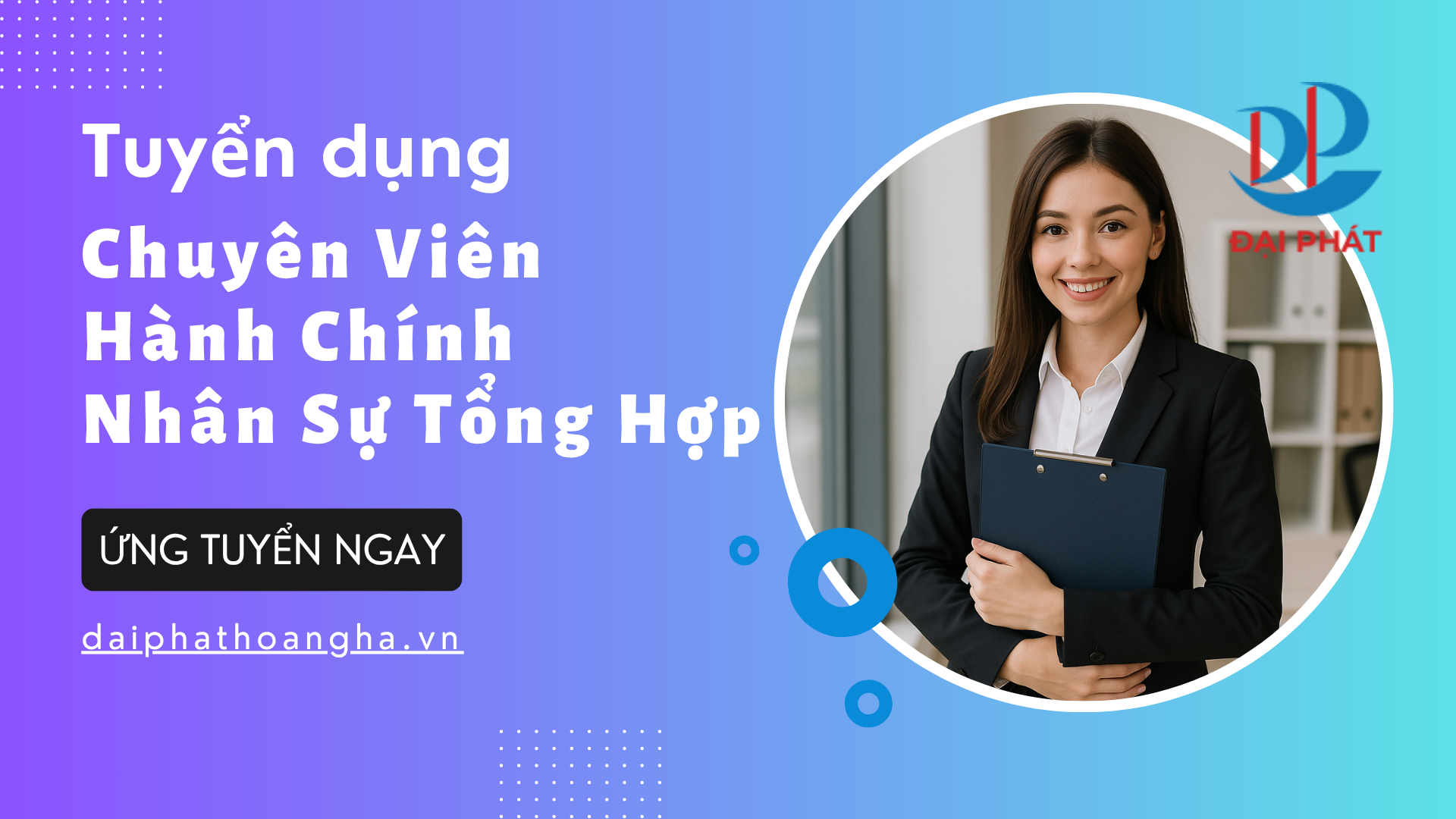 Tuyển Dụng Chuyên Viên Hành Chính – Nhân Sự Tổng Hợp Tại Đại Phát Hoàng Hà 2025