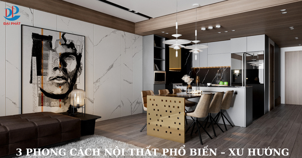 3 PHONG CÁCH NỘI THẤT PHỔ BIẾN – XU HƯỚNG 2025