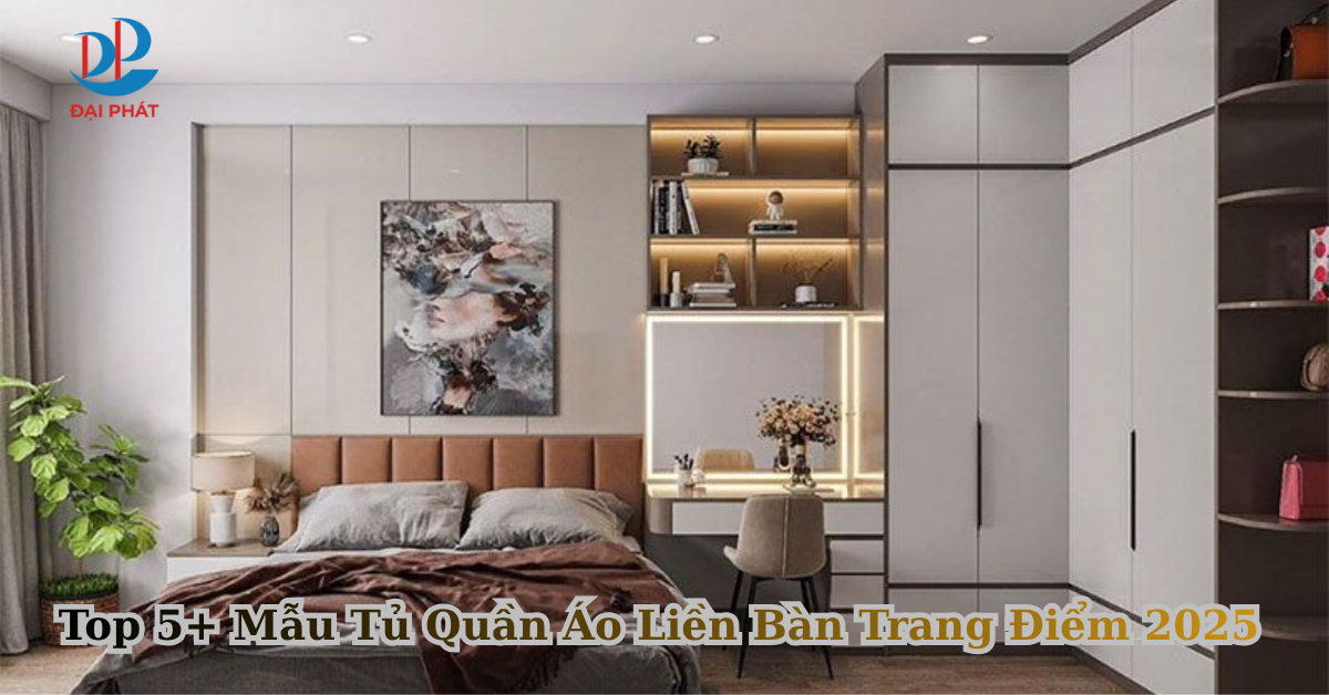 Top 5+ Mẫu Tủ Quần Áo Liền Bàn Trang Điểm 2025
