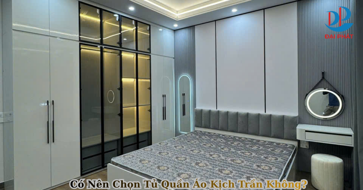 Có Nên Chọn Tủ Quần Áo Kịch Trần Không? 2025