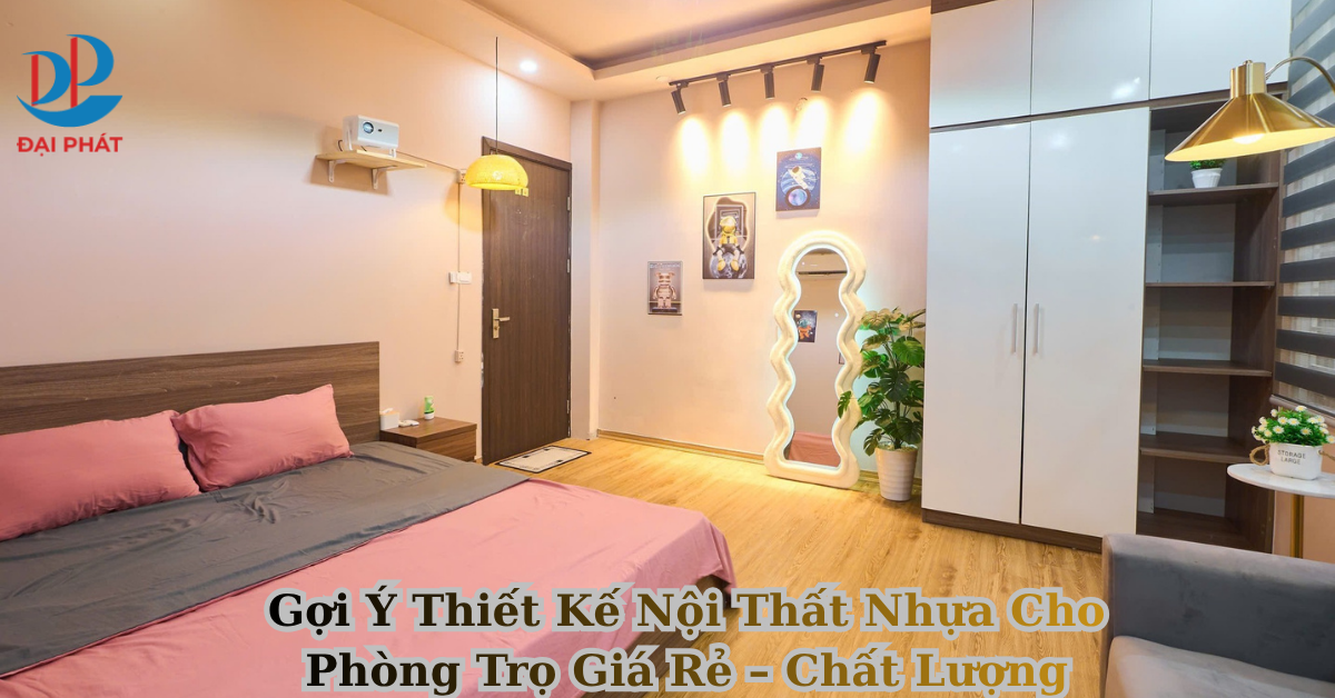 Gợi Ý Thiết Kế Nội Thất Nhựa Cho Phòng Trọ Giá Rẻ – Chất Lượng & Bền Đẹp 2025