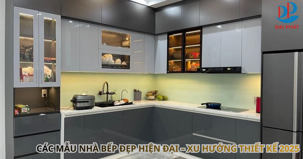 CÁC MẪU NHÀ BẾP ĐẸP HIỆN ĐẠI – XU HƯỚNG THIẾT KẾ 2025